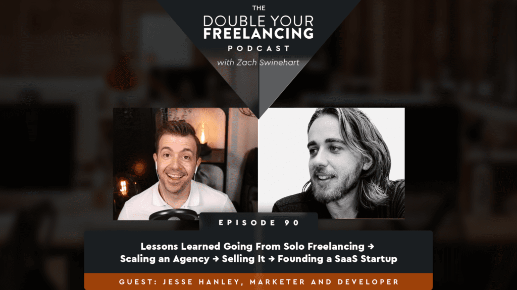 Episode 90: Lessons from Solo Freelancing → Growing an Agency → Selling It → Founding a SaaS Startup, with Jesse Hanley