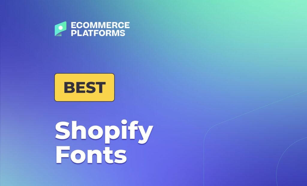 10 Best Shopify Fonts of 2024: A Guide to Improving the Look of Your Store