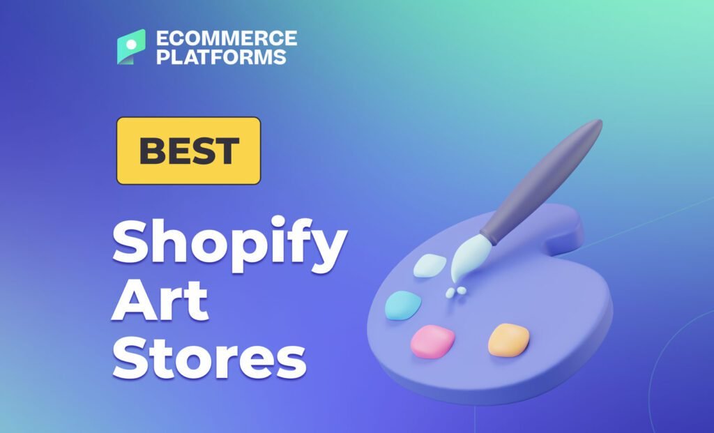 7 Best Shopify Art Stores for Inspiration in 2024