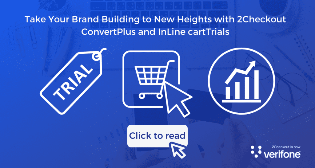 Take your brand building to new heights with 2Checkout ConvertPlus and InLine cartTrials